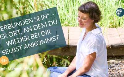 „Verbunden sein“ – Der Ort, an dem du wieder bei dir selbst ankommst